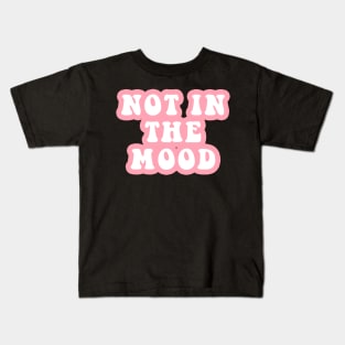 Not In The Mood Kids T-Shirt